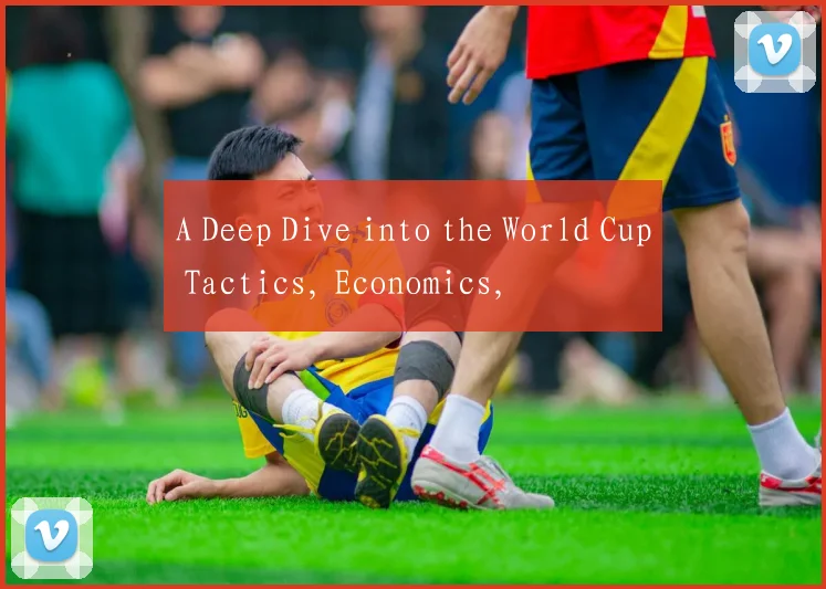 A Deep Dive into the World Cup Tactics, Economics,