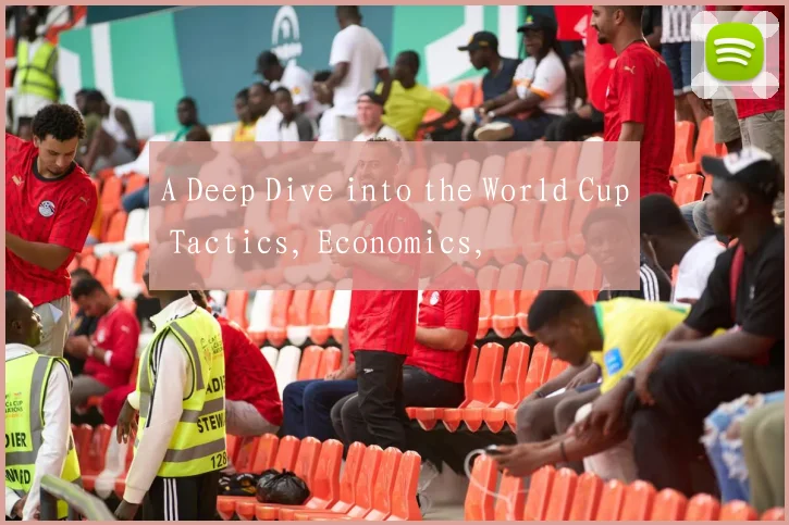 A Deep Dive into the World Cup Tactics, Economics,